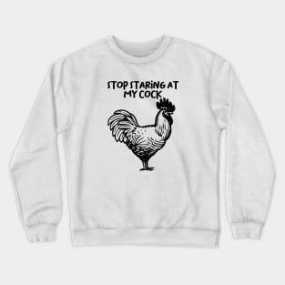 STOP STARING AT MY COCK Crewneck Sweatshirt